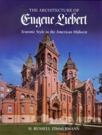 The Architecture of Eugene Liebert: Teutonic Style in the American Midwest