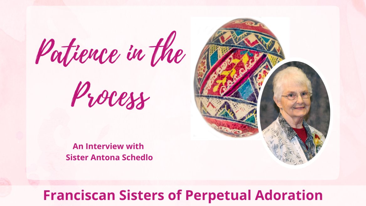 Franciscan Sister of Perpetual Adoration Antona Schedlo artist of the month - patience in progress - ukranian egg